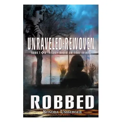 "Unraveled-Rewoven: Book 1 ROBBED-Innocence Stolen" - "" ("Umberger Sondra")(Paperback)