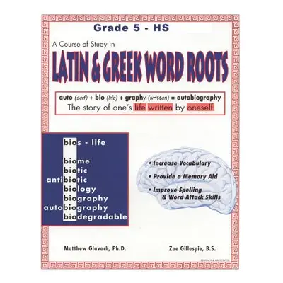 "A Course of Study in LATIN AND GREEK WORD ROOTS, Grade 5 - HS" - "" ("Gillespie Zoe")(Paperback