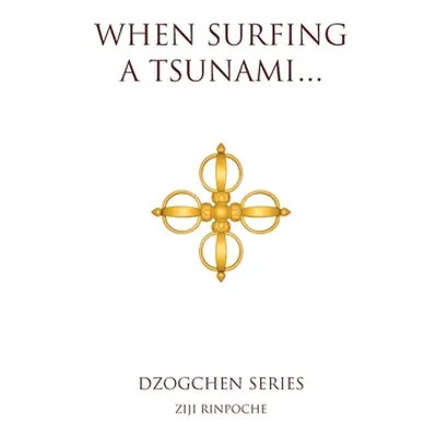 "When Surfing a Tsunami . . ." - "" ("Rinpoche Ziji")(Paperback)