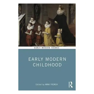 "Early Modern Childhood: An Introduction" - "" ("French Anna")(Paperback)