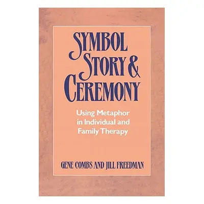 "Symbol, Story, and Ceremony: Using Metaphor in Individual and Family Therapy" - "" ("Combs Gene