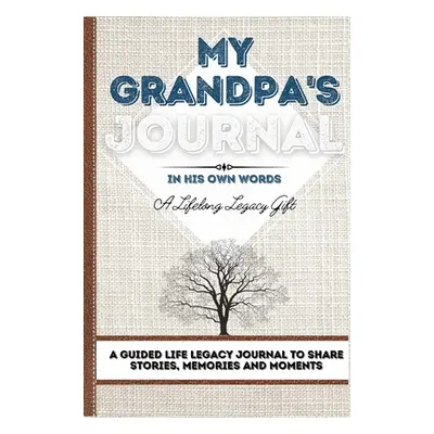 "My Grandpa's Journal: A Guided Life Legacy Journal To Share Stories, Memories and Moments 7 x 1