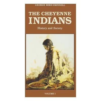 "The Cheyenne Indians, Volume 1: History and Society" - "" ("Grinnell George Bird")(Paperback)