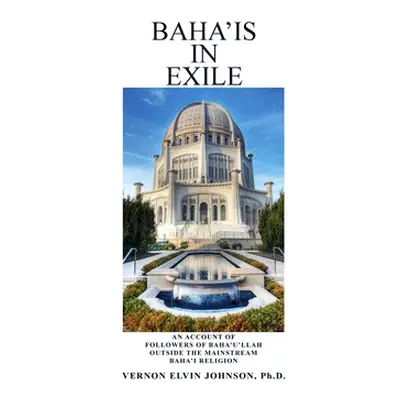 "Baha'is in Exile" - "" ("Johnson Vernon Elvin")(Paperback)