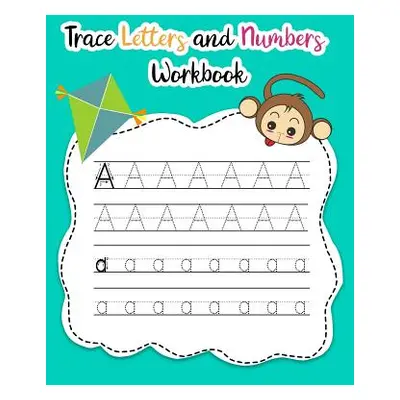 "Trace Letters and Numbers Workbook: Learn How to Write Alphabet Upper and Lower Case and Number