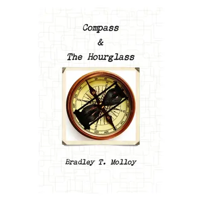 "Compass & The Hourglass" - "" ("Molloy Bradley")(Paperback)