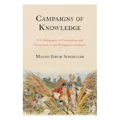 "Campaigns of Knowledge: U.S. Pedagogies of Colonialism and Occupation in the Philippines and Ja