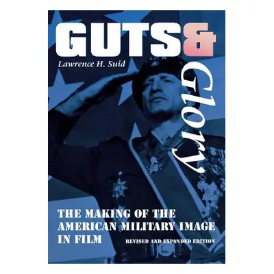 "Guts and Glory: The Making of the American Military Image in Film" - "" ("Suid Lawrence H.")(Pa