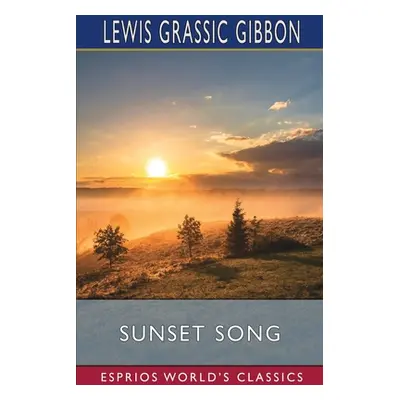 "Sunset Song (Esprios Classics)" - "" ("Gibbon Lewis Grassic")(Paperback)