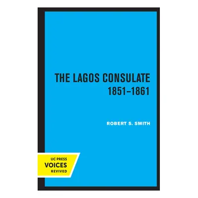 "The Lagos Consulate 1851 - 1861" - "" ("Smith Robert S.")(Paperback)