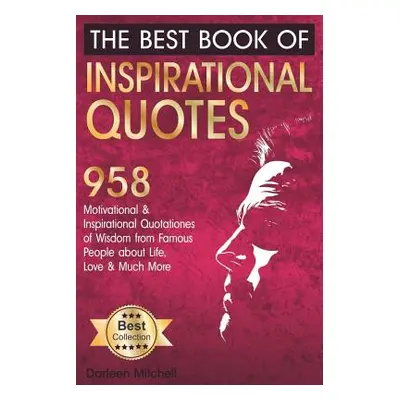 "The Best Book of Inspirational Quotes: 958 Motivational and Inspirational Quotationes of Wisdom