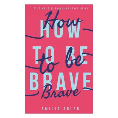 "How to be Brave" - "" ("Adler Emilia")(Paperback)