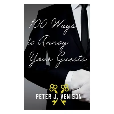 "100 Ways To Annoy Your Guests" - "" ("Venison Peter")(Paperback)