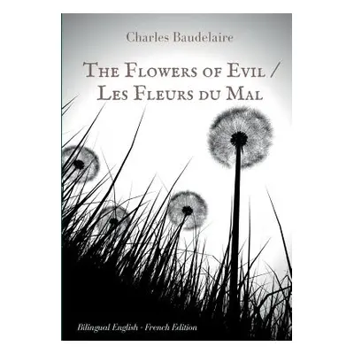 "The Flowers of Evil / Les Fleurs du Mal: English - French Bilingual Edition: The famous volume 