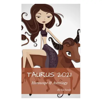 "Taurus 2021 Horoscope & Astrology" - "" ("Sands Sia")(Paperback)