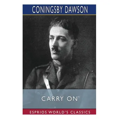 "Carry On (Esprios Classics)" - "" ("Dawson Coningsby")(Paperback)