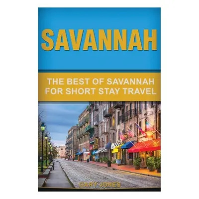 "Savannah: The Best Of Savannah For Short Stay Travel" - "" ("Jones Gary")(Paperback)