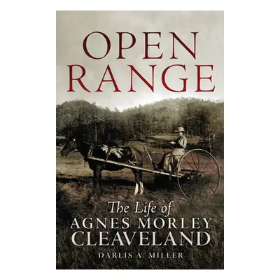 "Open Range: The Life of Agnes Morley Cleaveland" - "" ("Miller Darlis A.")(Paperback)