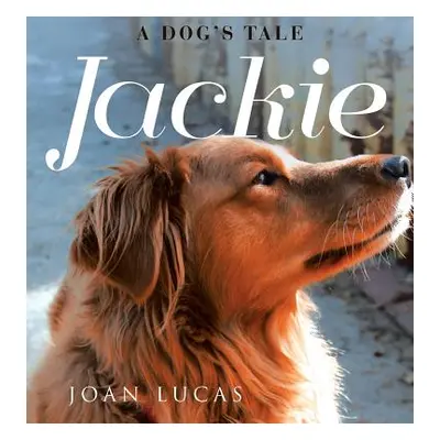 "Jackie: A Dog's Tale" - "" ("Lucas Joan")(Pevná vazba)