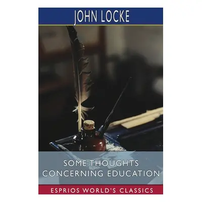 "Some Thoughts Concerning Education (Esprios Classics)" - "" ("Locke John")(Paperback)