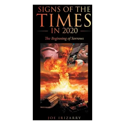 "Signs of the Times in 2020: The Beginning of Sorrows" - "" ("Irizarry Joe")(Paperback)