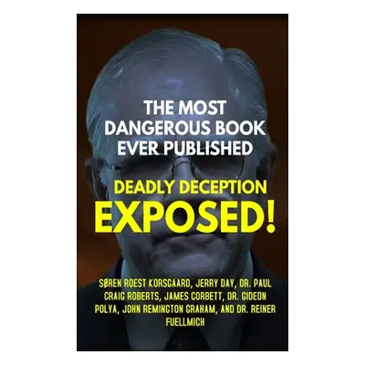 "The Most Dangerous Book Ever Published: Deadly Deception Exposed!" - "" ("Korsgaard Sren Roest"