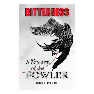 "Bitterness: A Snare of the Fowler" - "" ("Pogue Mark")(Paperback)