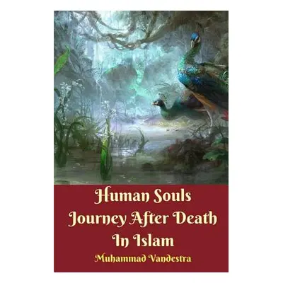 "Human Souls Journey After Death In Islam" - "" ("Vandestra Muhammad")(Paperback)