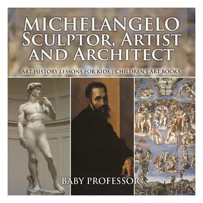 "Michelangelo: Sculptor, Artist and Architect - Art History Lessons for Kids - Children's Art Bo