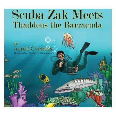 "Scuba Zak Meets Thaddeus the Barracuda" - "" ("Cypress Alice")(Paperback)