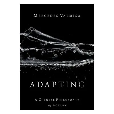 "Adapting: A Chinese Philosophy of Action" - "" ("Valmisa Mercedes")(Pevná vazba)