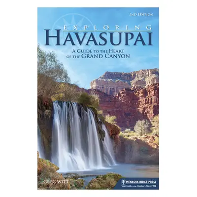 "Exploring Havasupai: A Guide to the Heart of the Grand Canyon" - "" ("Witt Greg")(Paperback)