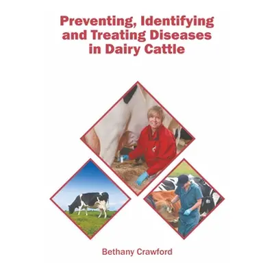 "Preventing, Identifying and Treating Diseases in Dairy Cattle" - "" ("Crawford Bethany")(Pevná 