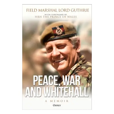 "Peace, War and Whitehall: A Memoir" - "" ("Guthrie Charles")(Pevná vazba)