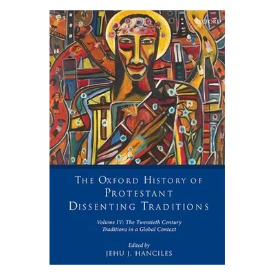 "The Oxford History of Protestant Dissenting Traditions, Volume IV: The Twentieth Century: Tradi