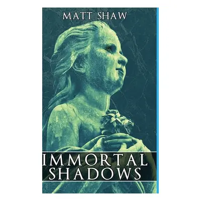 "The Immortal Shadows: A Supernatural Ghost Story" - "" ("Shaw Matt")(Pevná vazba)