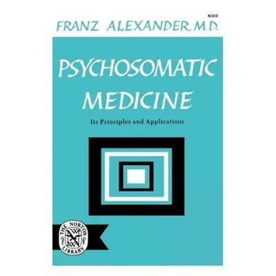 "Psychosomatic Medicine: Its Principles and Applications" - "" ("Alexander Franz")(Paperback)