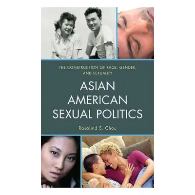 "Asian American Sexual Politics: The Construction of Race, Gender, and Sexuality" - "" ("Chou Ro