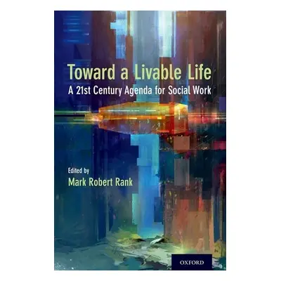 "Toward a Livable Life: A 21st Century Agenda for Social Work" - "" ("Rank Mark Robert")(Pevná v