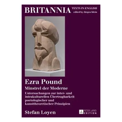 "Ezra Pound: Minstrel Der Moderne Untersuchungen Zur Inter- Und Intrakulturellen Uebertragbarkei