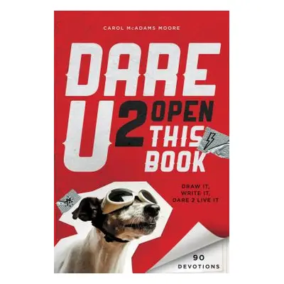 "Dare U 2 Open This Book: Draw It, Write It, Dare 2 Live It" - "" ("Moore Carol McAdams")(Paperb