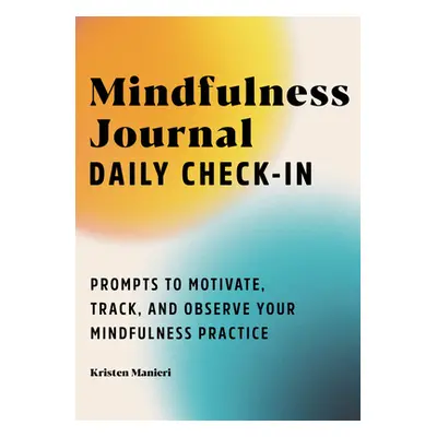 "Mindfulness Journal: Daily Check-In: 90 Days of Reflection Space to Track Your Mindfulness Prac