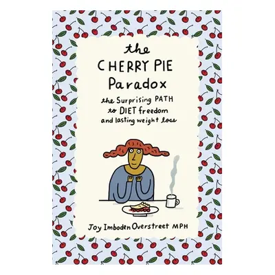 "The Cherry Pie Paradox: The Surprising Path to Diet Freedom and Lasting Weight Loss" - "" ("Ove