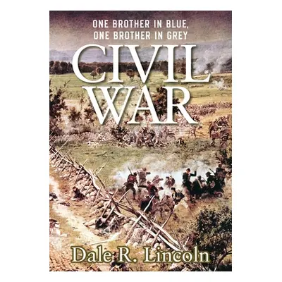 "Civil War: One Brother in Blue, One Brother in Grey" - "" ("Lincoln Dale R.")(Paperback)