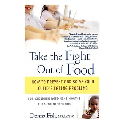 "Take the Fight Out of Food: How to Prevent and Solve Your Child's Eating Problems" - "" ("Fish 