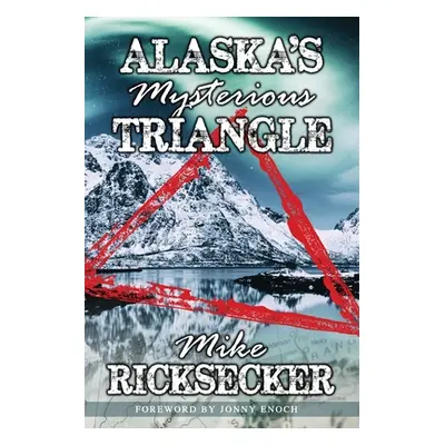 "Alaska's Mysterious Triangle" - "" ("Ricksecker Mike")(Paperback)