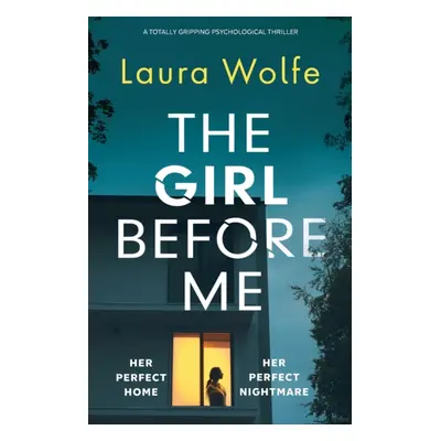 "The Girl Before Me: A totally gripping psychological thriller" - "" ("Wolfe Laura")(Paperback)