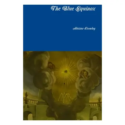 "The Blue Equinox" - "" ("Crowley Aleister")(Pevná vazba)