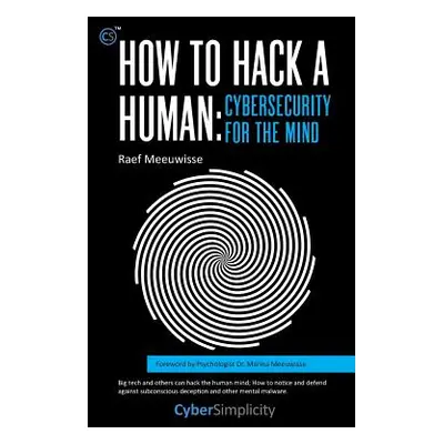 "How to Hack a Human: Cybersecurity for the Mind" - "" ("Meeuwisse Raef")(Pevná vazba)