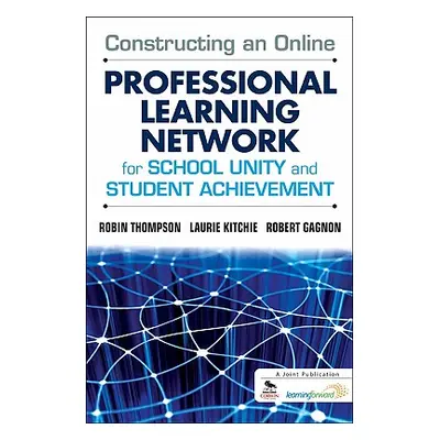 "Constructing an Online Professional Learning Network for School Unity and Student Achievement" 